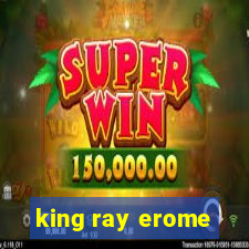 king ray erome